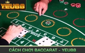 Cách Chơi Baccarat - YEU88