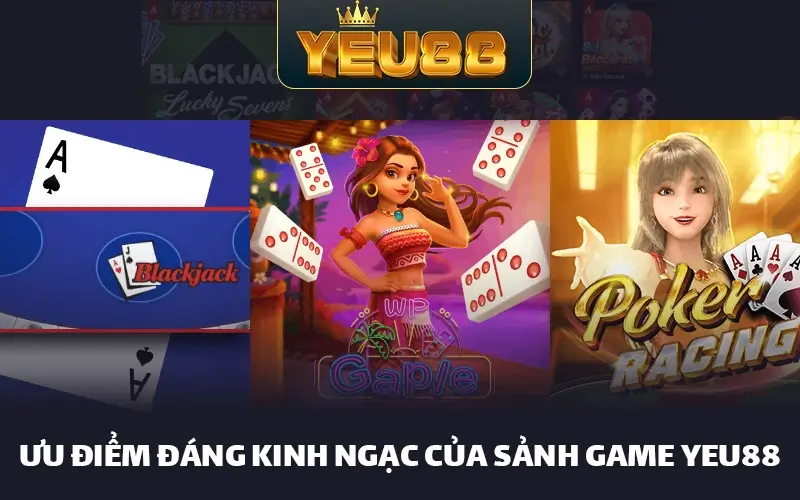 Ưu điểm đáng kinh ngạc của sảnh game bài Yeu88