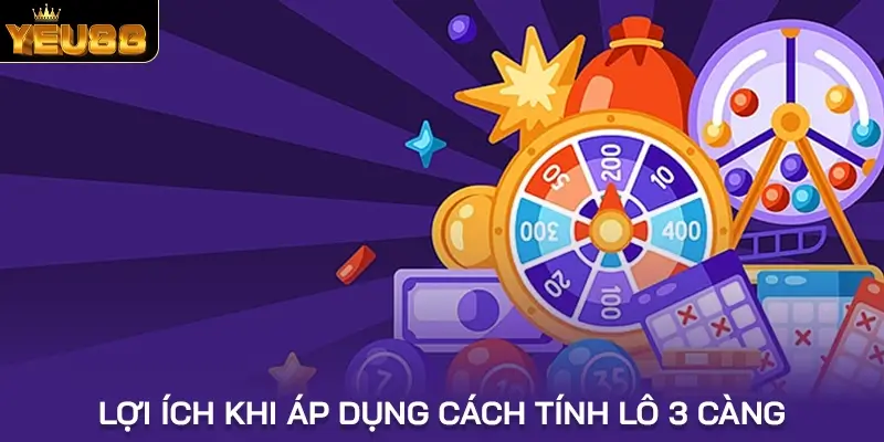 Lợi ích khi áp dụng cách tính lô 3 càng