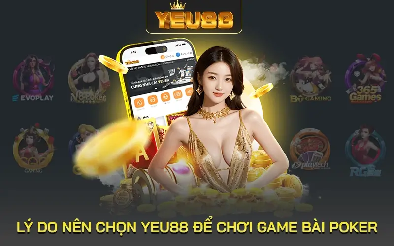 Lý do nên chọn Yeu88 để chơi Game Bài Poker