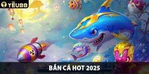 bắn cá hot 2025