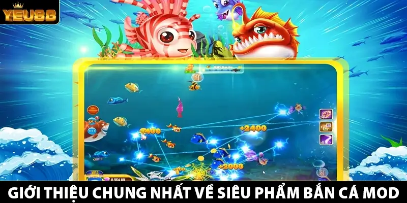 Giới thiệu chung nhất về siêu phẩm bắn cá mod