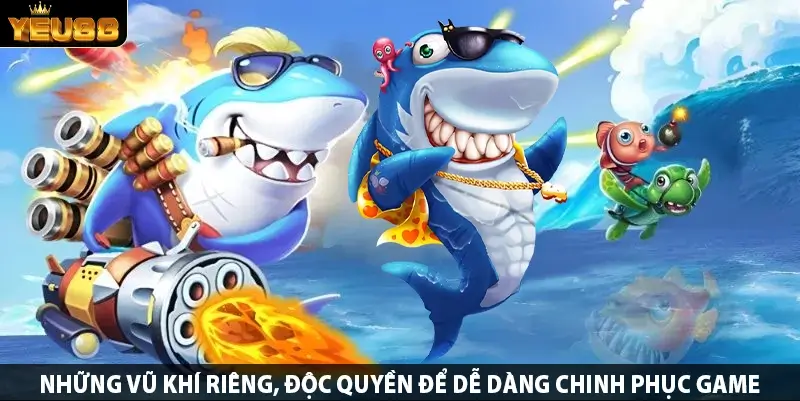 Những vũ khí riêng, độc quyền để dễ dàng chinh phục game