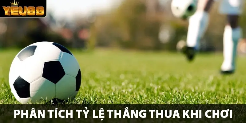 Phân tích tỷ lệ thắng thua khi chơi